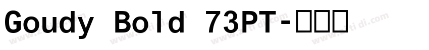 Goudy Bold 73PT字体转换 Goudy Bold 73PT字体转换